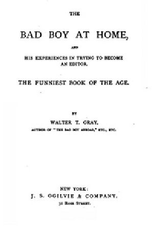 [Gutenberg 25303] • The Bad Boy at Home, and His Experiences in Trying to Become an Editor / 1885